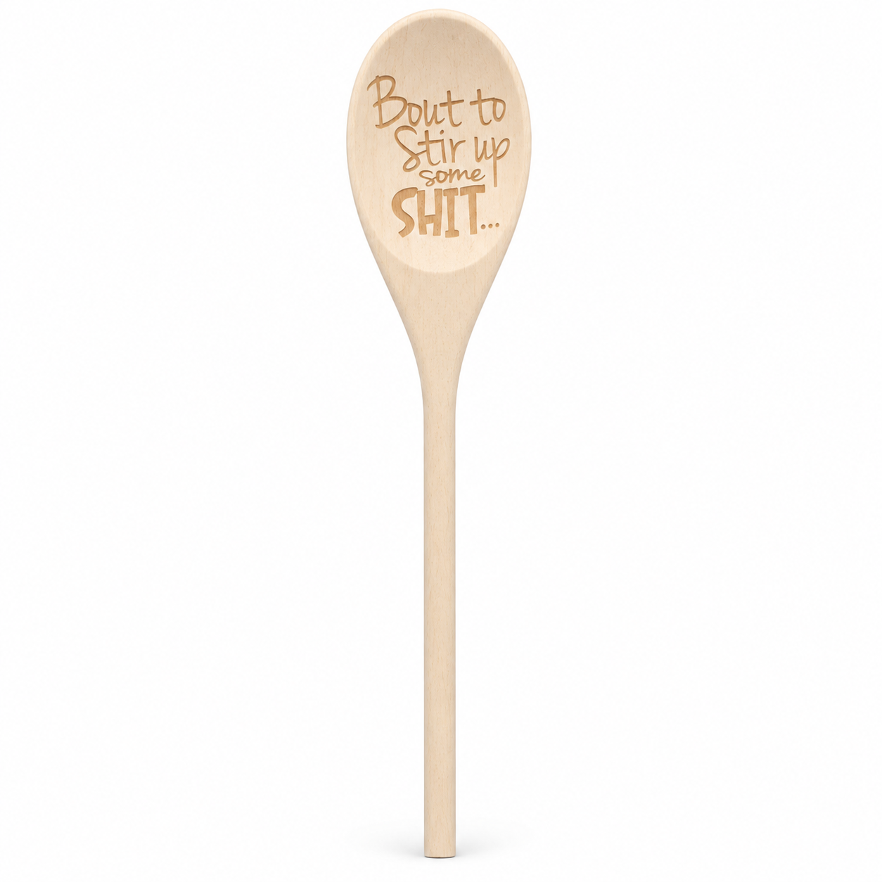Novelty Wooden Spoon – “Bout to Stir Up Some Sh*t"