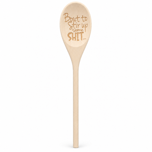 Novelty Wooden Spoon – “Bout to Stir Up Some Sh*t"